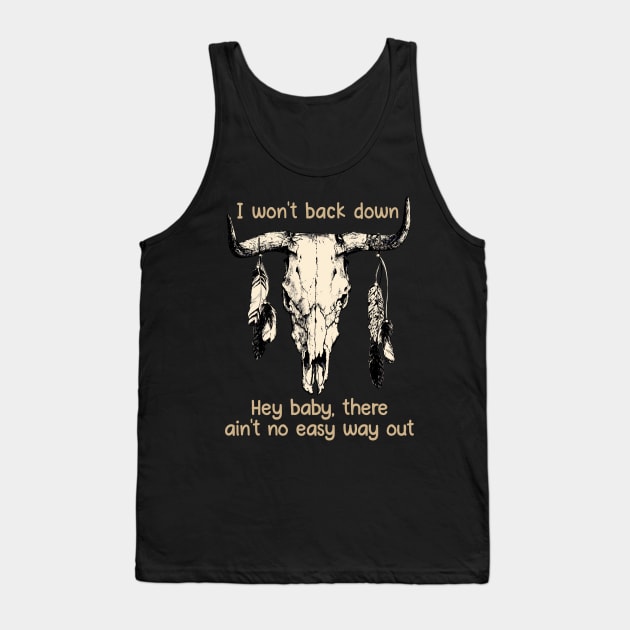 I Won't Back Down Hey Baby, There Ain't No Easy Way Out Bull Quotes Feathers Tank Top by Creative feather